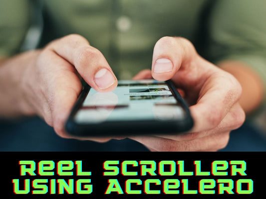 Reel Scrolling Mechanism using Accelero